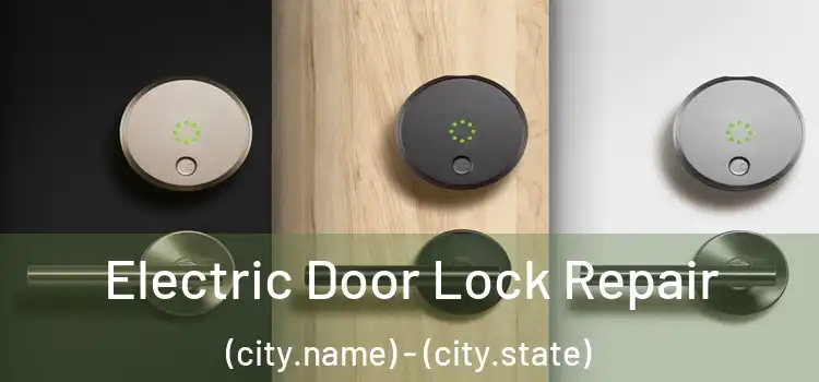 Electric Door Lock Repair (city.name) - (city.state)